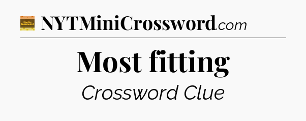 Most fitting - Eugene Sheffer Crossword