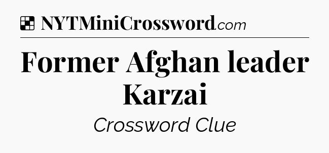 Solution: Former Afghan leader Karzai - NYT Crossword