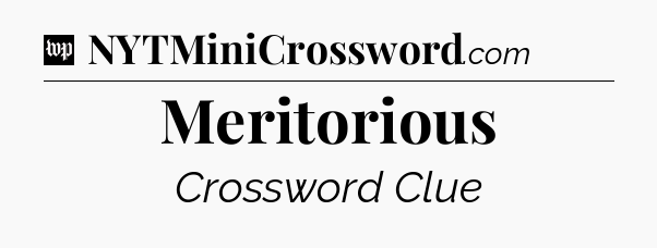 Meritorious Crossword Clue
