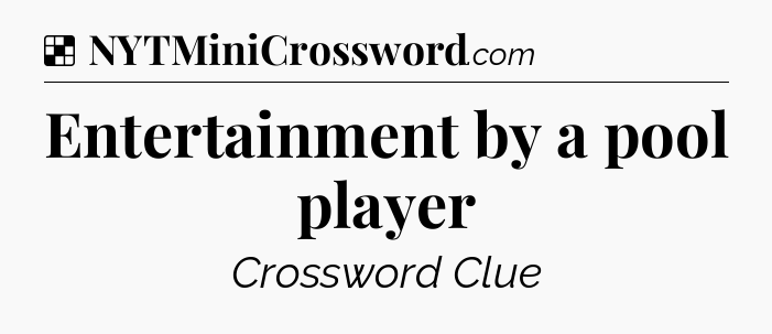 Solution: Entertainment by a pool player - NYT Crossword