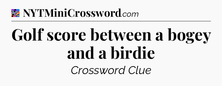 Golf score between a bogey and a birdie Crossword Clue