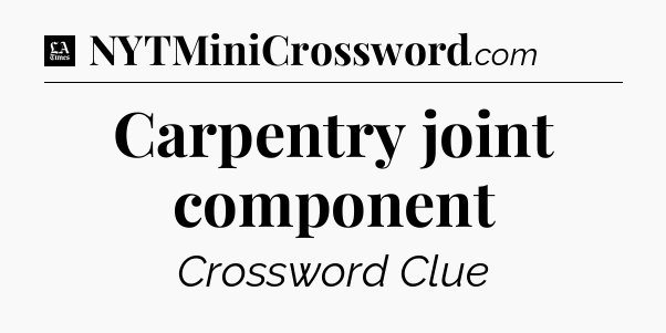 Carpentry joint component - LA Times Crossword