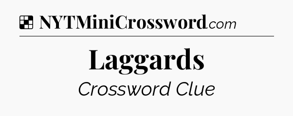 Solution: Laggards - NYT Crossword