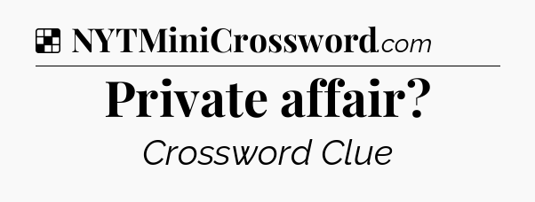 Solution: Private affair - NYT Crossword