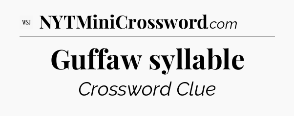 Guffaw syllable - WSJ Crossword