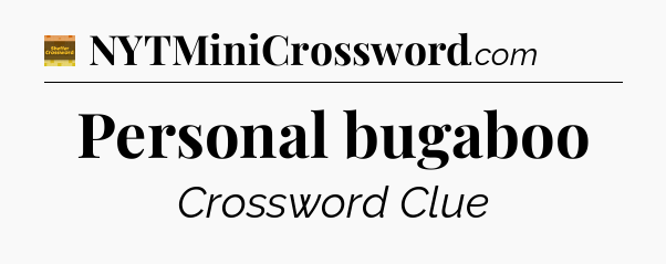 Personal bugaboo - Eugene Sheffer Crossword