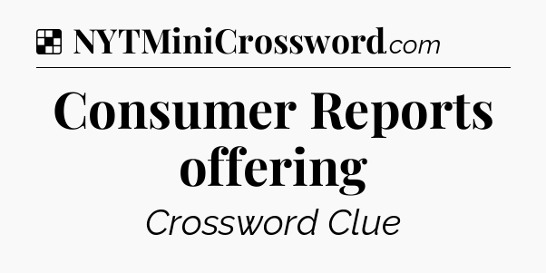 Solution: Consumer Reports offering - NYT Crossword
