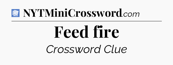 Feed fire Puzzle Page Crossword Clue