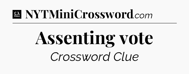 Assenting vote - LA Times Crossword