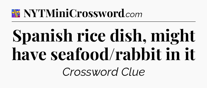 Spanish rice dish, might have seafood/rabbit in it Codycross