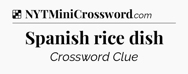 Spanish rice dish NYT Crossword