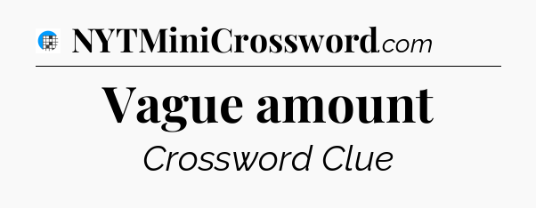 Vague amount Crossword Clue