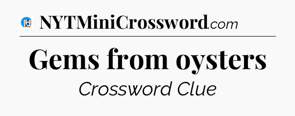 Gems from oysters Crossword Clue