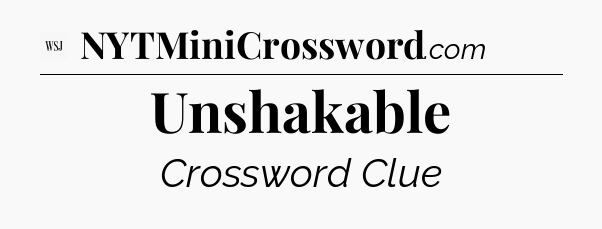 Unshakable - WSJ Crossword