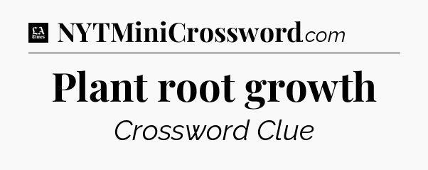 Plant root growth - LA Times Crossword