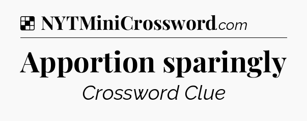 Solution: Apportion sparingly - NYT Crossword