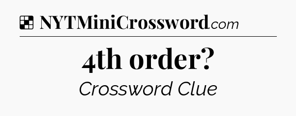 Solution: 4th order - NYT Crossword