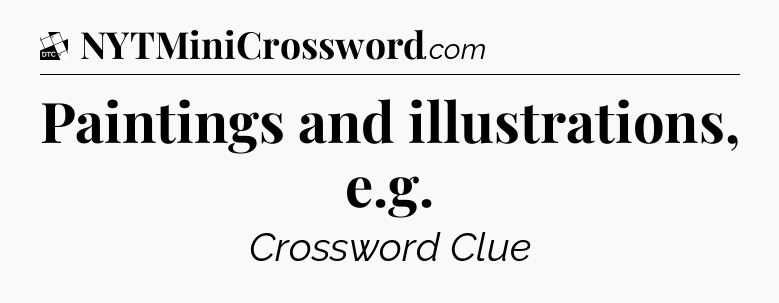 Paintings and illustrations, e.g - Daily Themed Mini Crossword