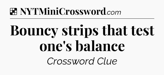 Solution: Bouncy strips that test one's balance - NYT Crossword