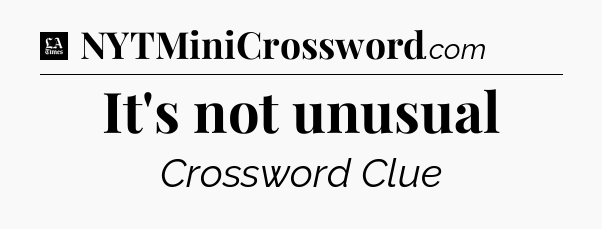 It's not unusual - LA Times Crossword