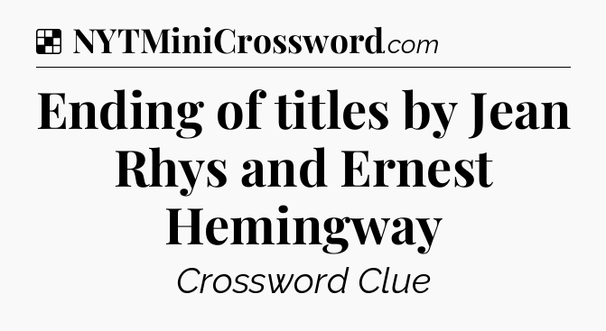 Solution: Ending of titles by Jean Rhys and Ernest Hemingway - NYT Crossword