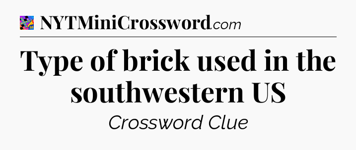 Type of brick used in the southwestern US Crossword Clue