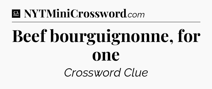 Beef bourguignonne, for one - LA Times Crossword