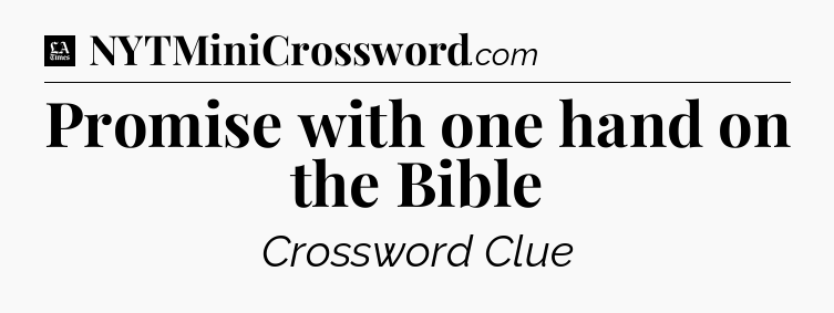 Promise with one hand on the Bible - LA Times Crossword