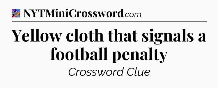 Yellow cloth that signals a football penalty Crossword Clue