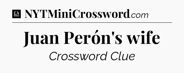 Juan Perón's wife - LA Times Crossword