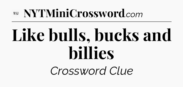 Like bulls, bucks and billies - WSJ Crossword