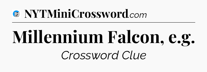 Millennium Falcon, e.g Crossword Clue