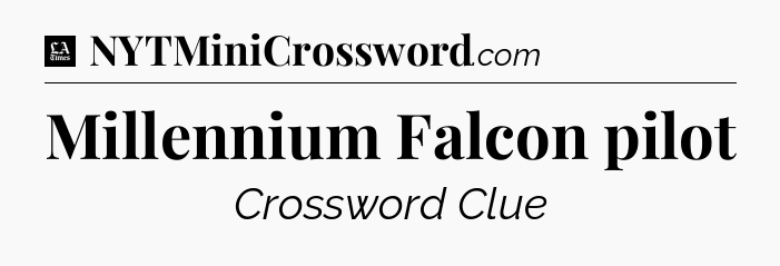 Millennium Falcon pilot - LA Times Crossword
