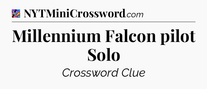 Millennium Falcon pilot Solo Crossword Clue