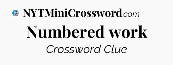 Numbered work Crossword Clue