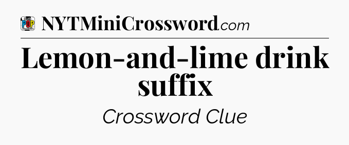 Lemon-and-lime drink suffix Crossword Clue