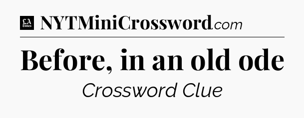 Before, in an old ode - LA Times Crossword