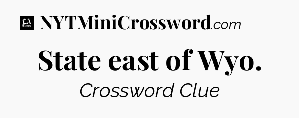 State east of Wyo - LA Times Crossword