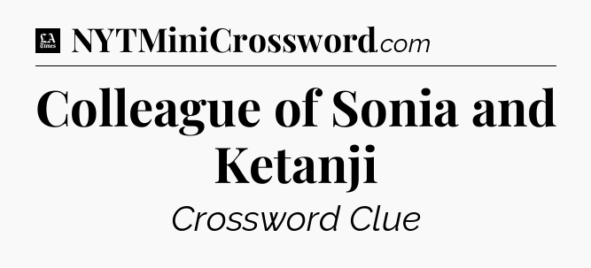 Colleague of Sonia and Ketanji - LA Times Crossword