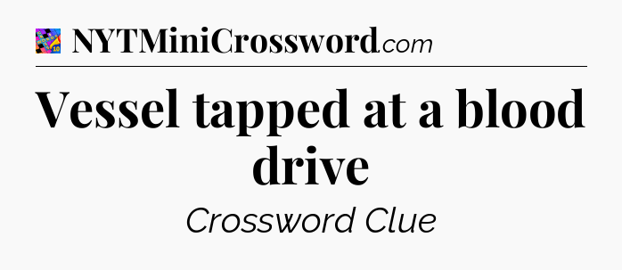 Vessel tapped at a blood drive Crossword Clue