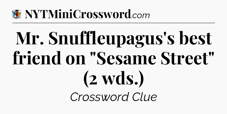 Mr. Snuffleupagus's best friend on 