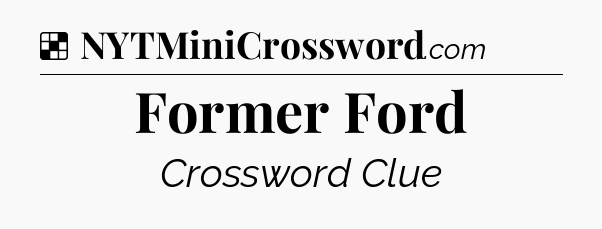 Solution: Former Ford - NYT Crossword