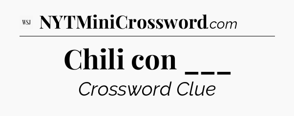 Chili con ___ - WSJ Crossword