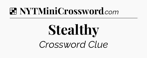 Solution: Stealthy - NYT Crossword