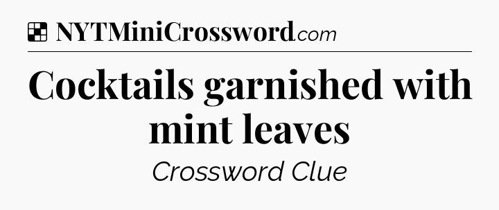 Solution: Cocktails garnished with mint leaves - NYT Crossword