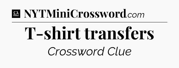 T-shirt transfers - LA Times Crossword