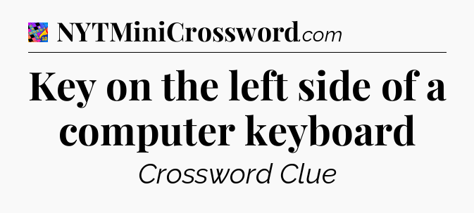 Key on the left side of a computer keyboard Crossword Clue