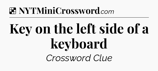 Solution: Key on the left side of a keyboard - NYT Crossword
