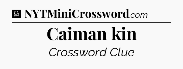 Caiman kin - LA Times Crossword