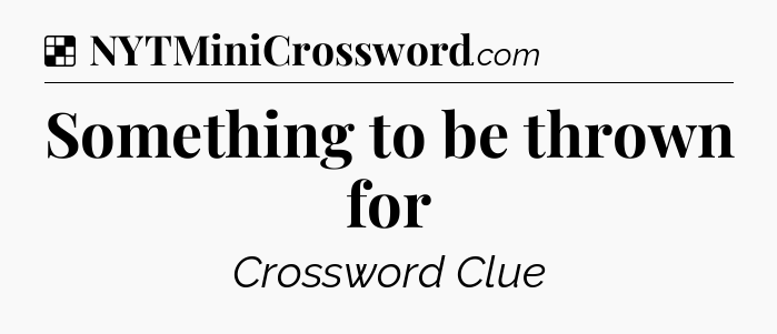 Solution: Something to be thrown for - NYT Crossword
